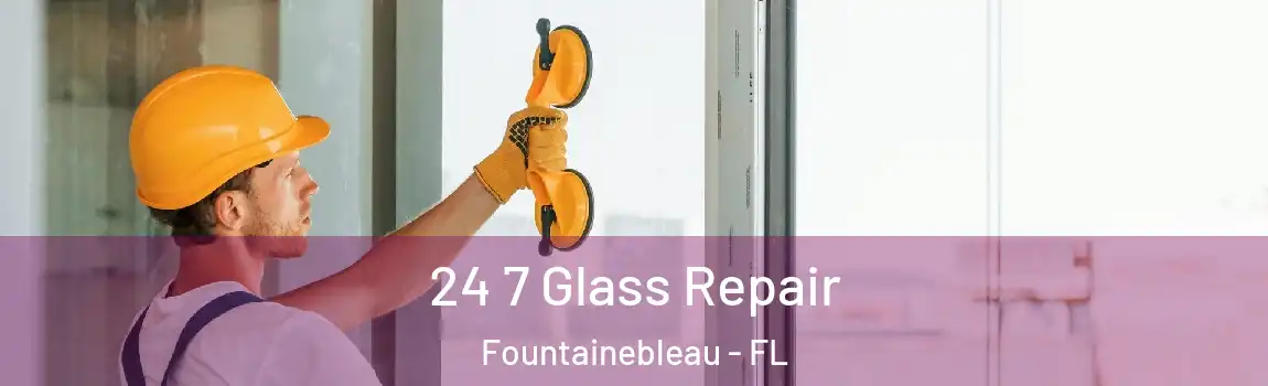  24 7 Glass Repair Fountainebleau - FL