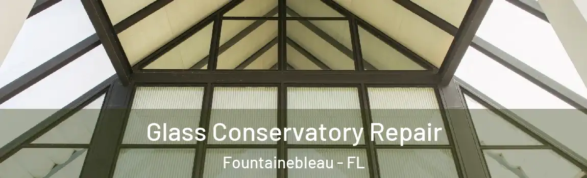  Glass Conservatory Repair Fountainebleau - FL