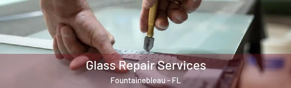  Glass Repair Services Fountainebleau - FL